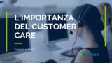 L’importanza del customer care: prima e dopo l’acquisto